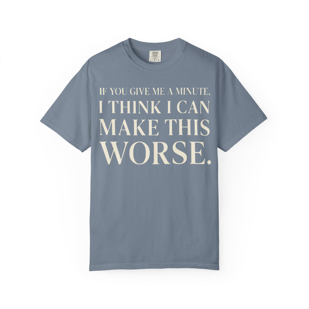 Make Things Worse T-Shirt