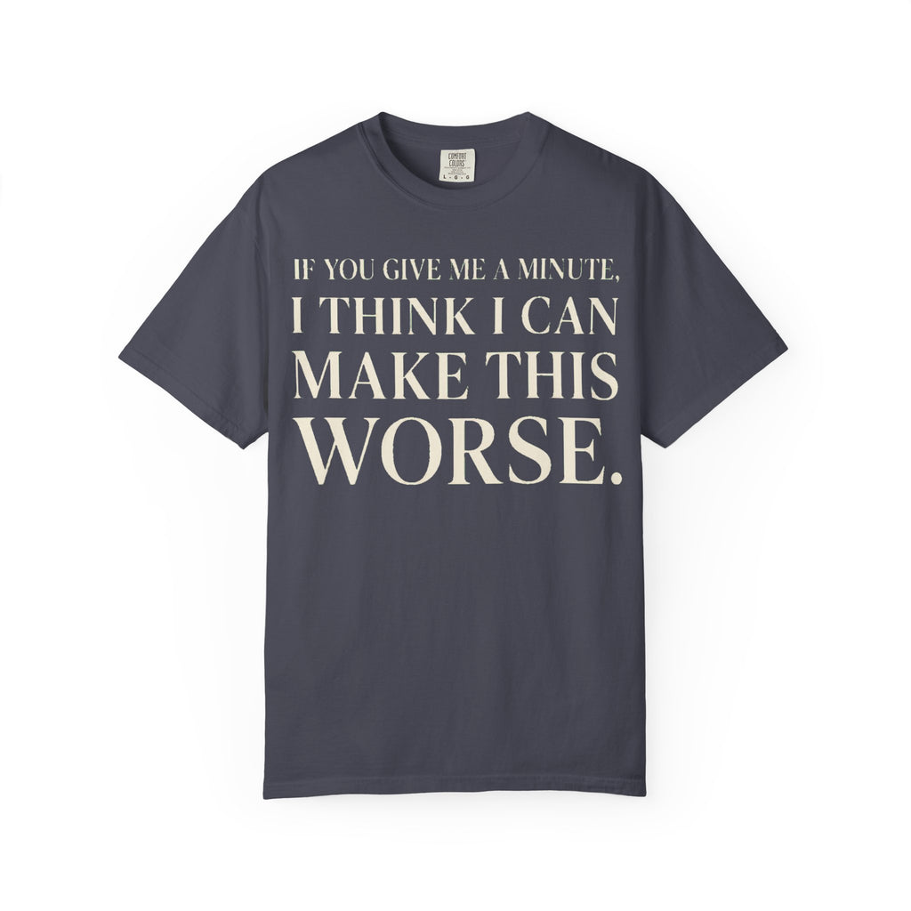Make Things Worse T-Shirt