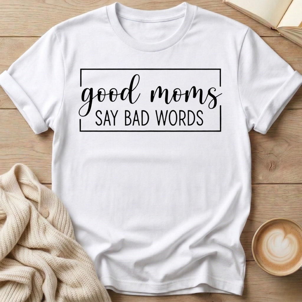 Good Moms Say Bad Words T-Shirt