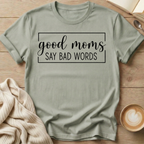 Good Moms Say Bad Words T-Shirt