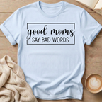 Good Moms Say Bad Words T-Shirt