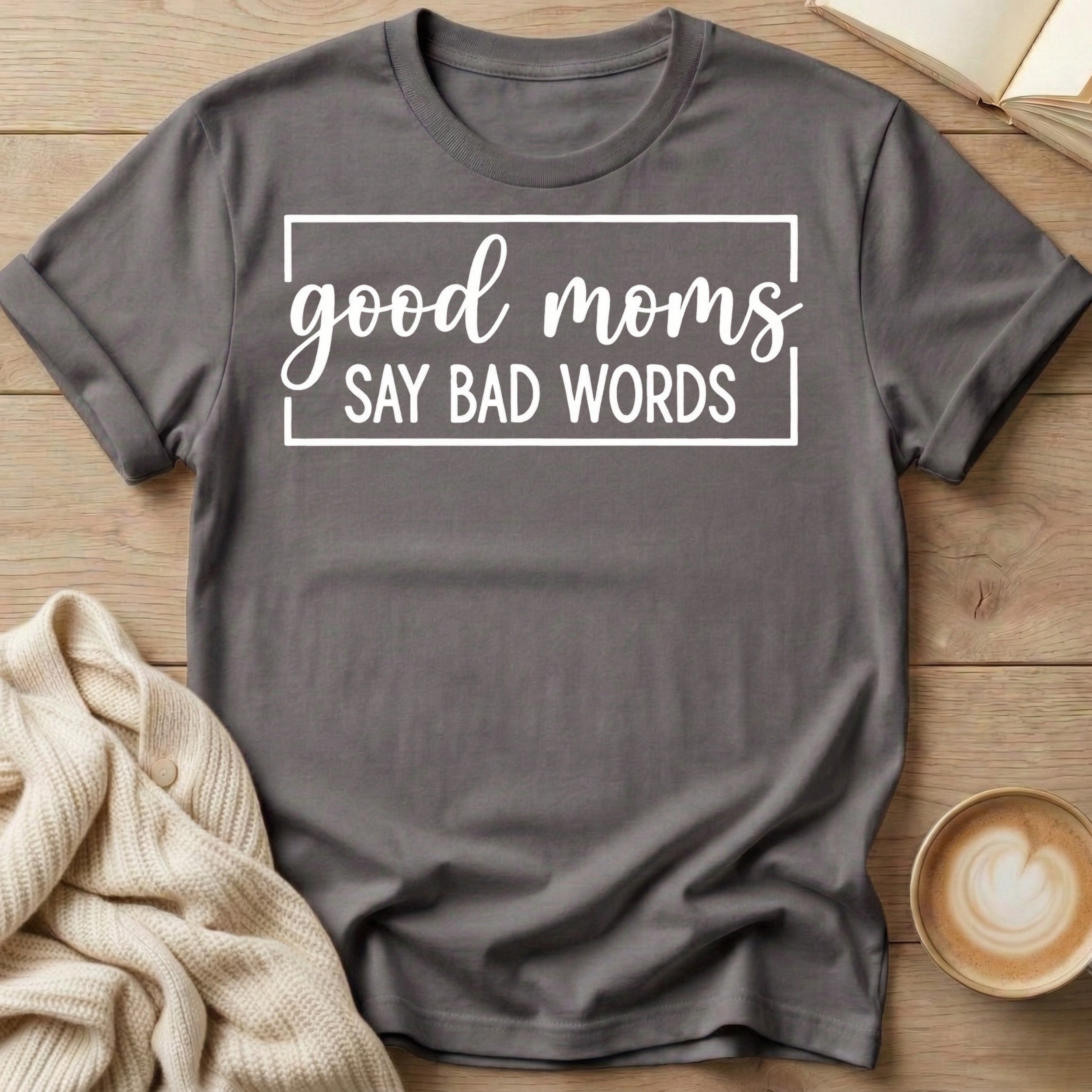 Good Moms Say Bad Words T-Shirt