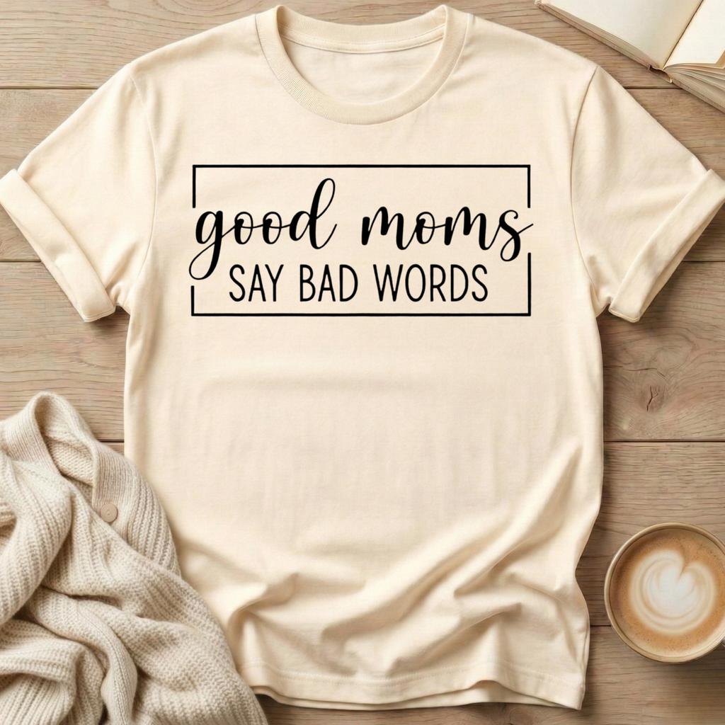 Good Moms Say Bad Words T-Shirt