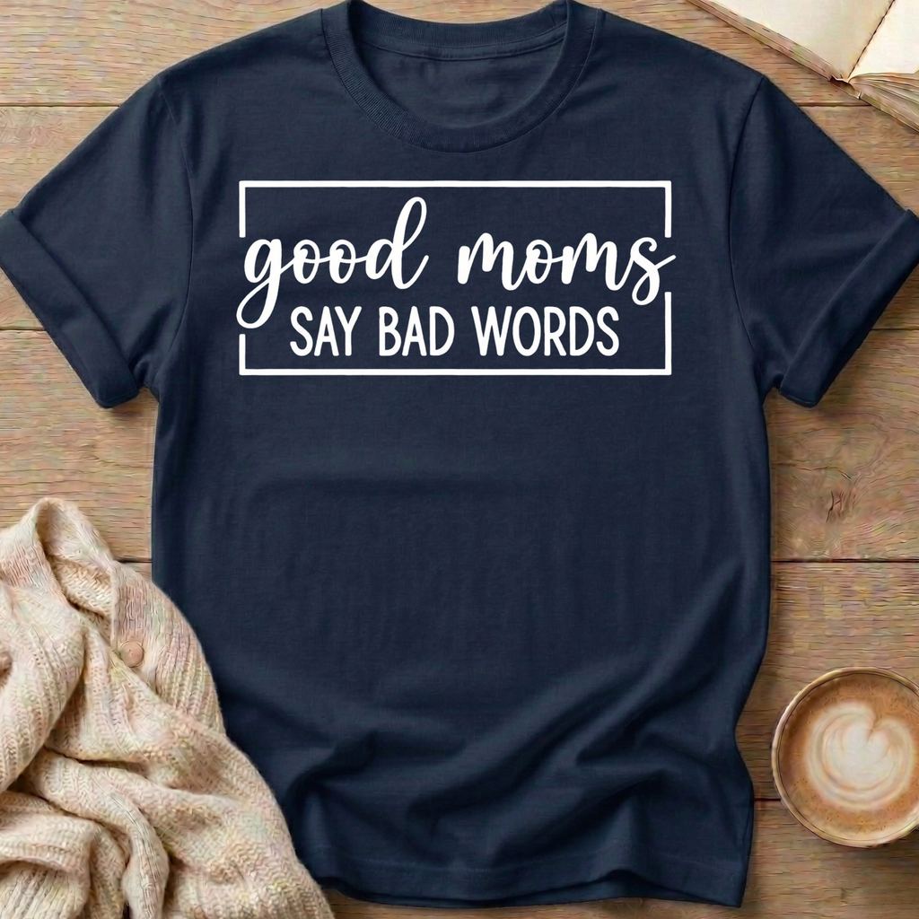 Good Moms Say Bad Words T-Shirt