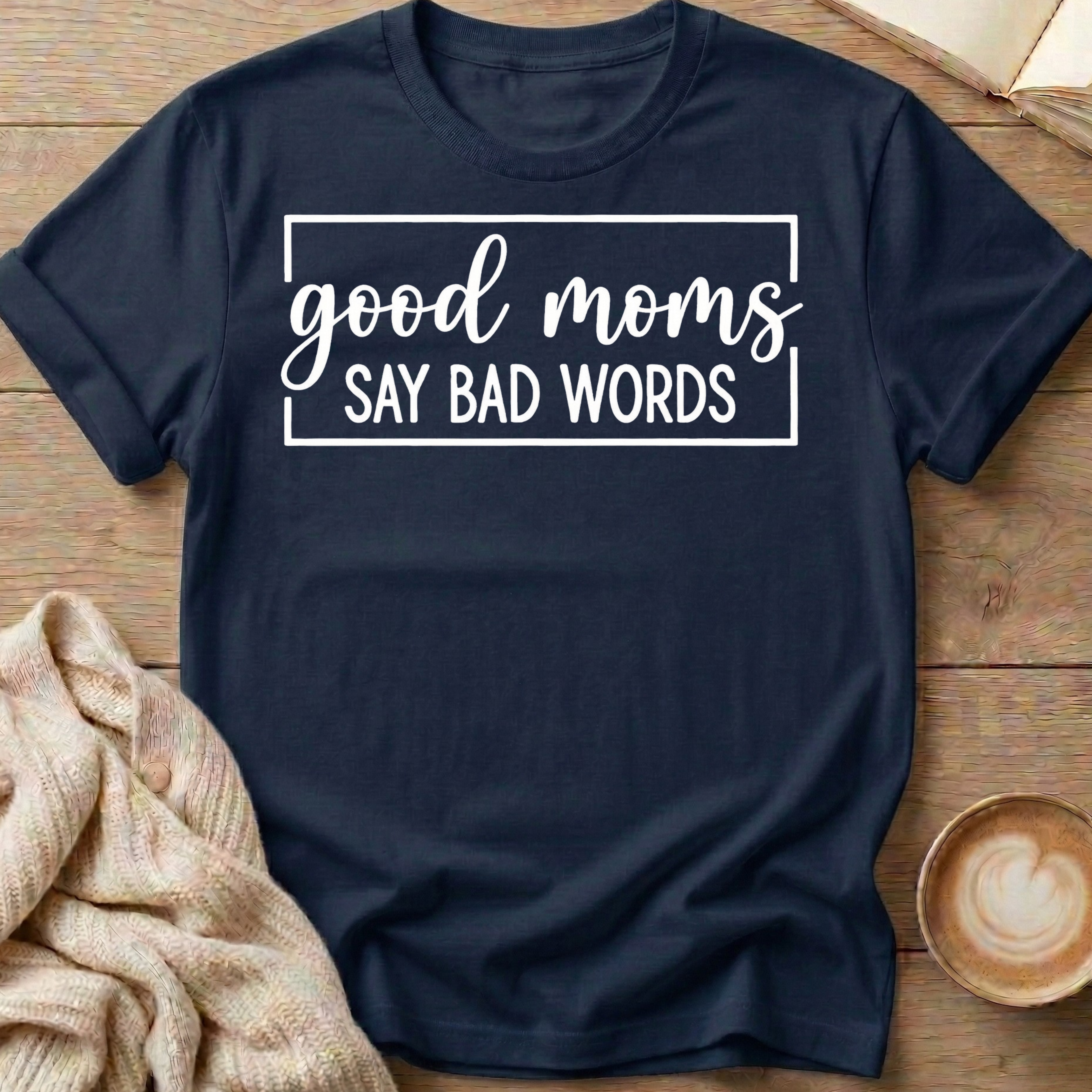 Good Moms Say Bad Words T-Shirt