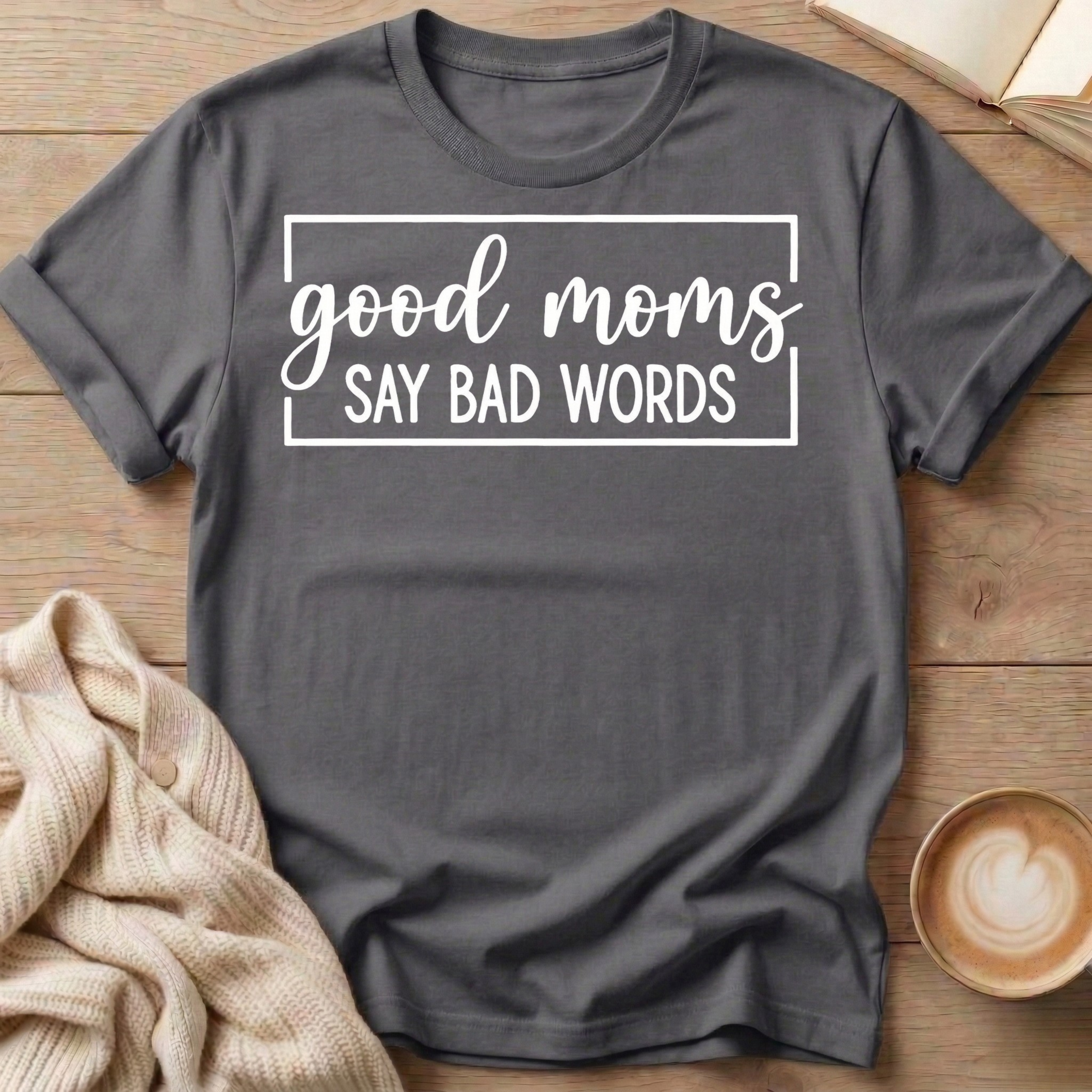 Good Moms Say Bad Words T-Shirt