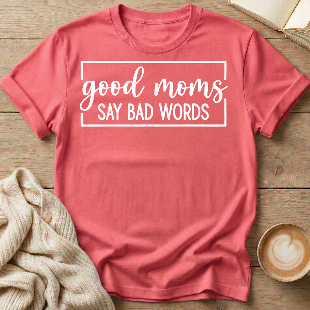 Good Moms Say Bad Words T-Shirt