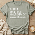Being a Functional Adult Every Day  T-Shirt