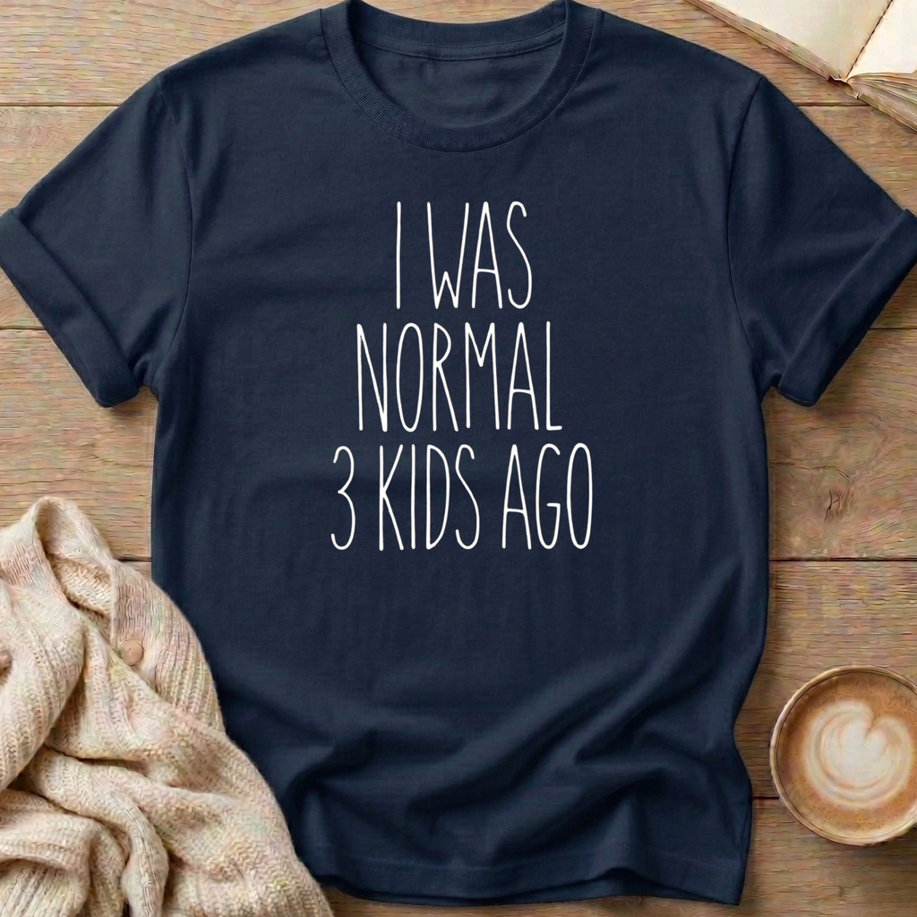 I Was Normal 3 Kids Ago  T-Shirt