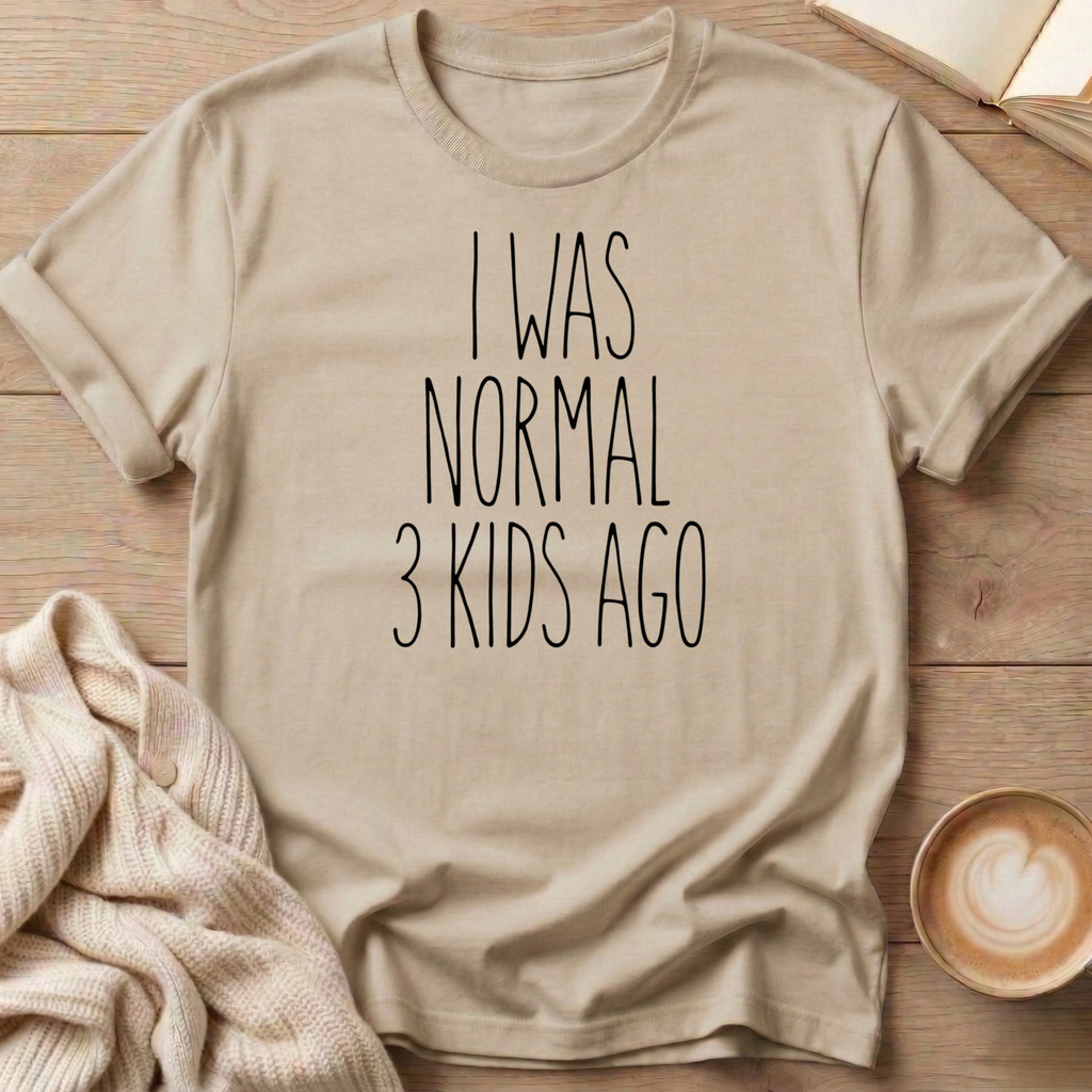I Was Normal 3 Kids Ago  T-Shirt