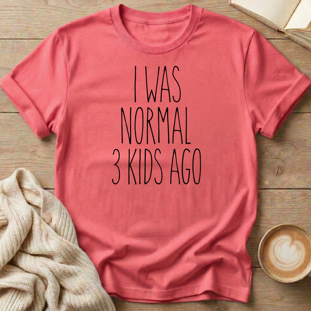 I Was Normal 3 Kids Ago  T-Shirt