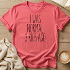 I Was Normal 3 Kids Ago  T-Shirt
