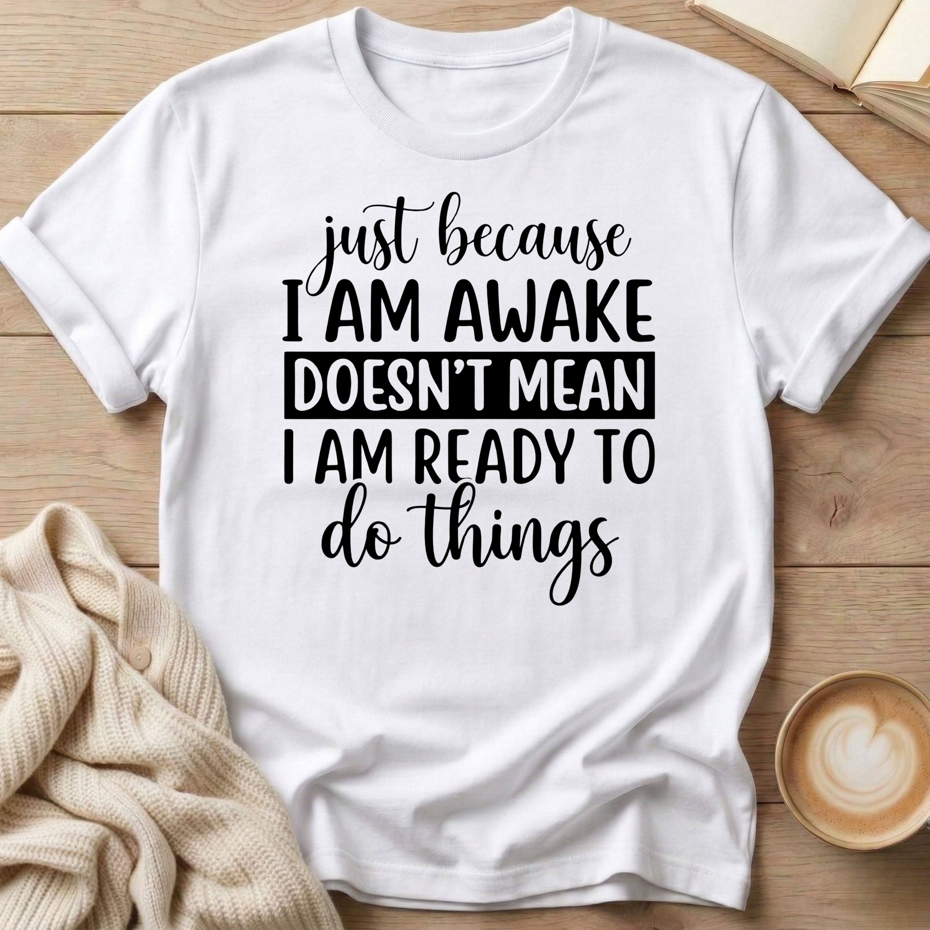 Just Because I'm Awake T-Shirt