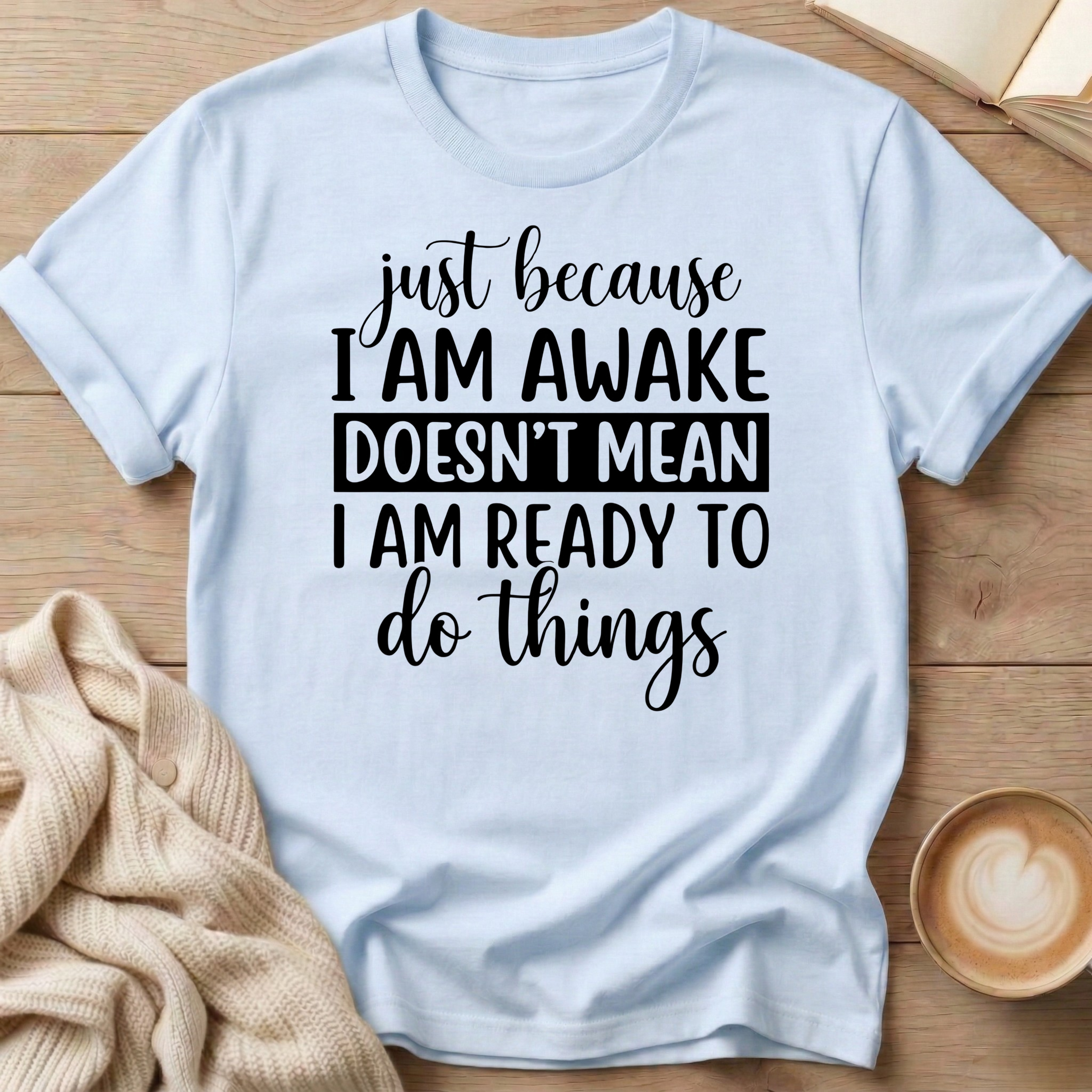 Just Because I'm Awake T-Shirt