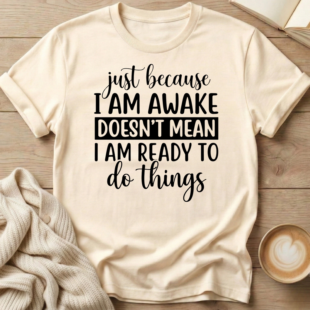 Just Because I'm Awake T-Shirt