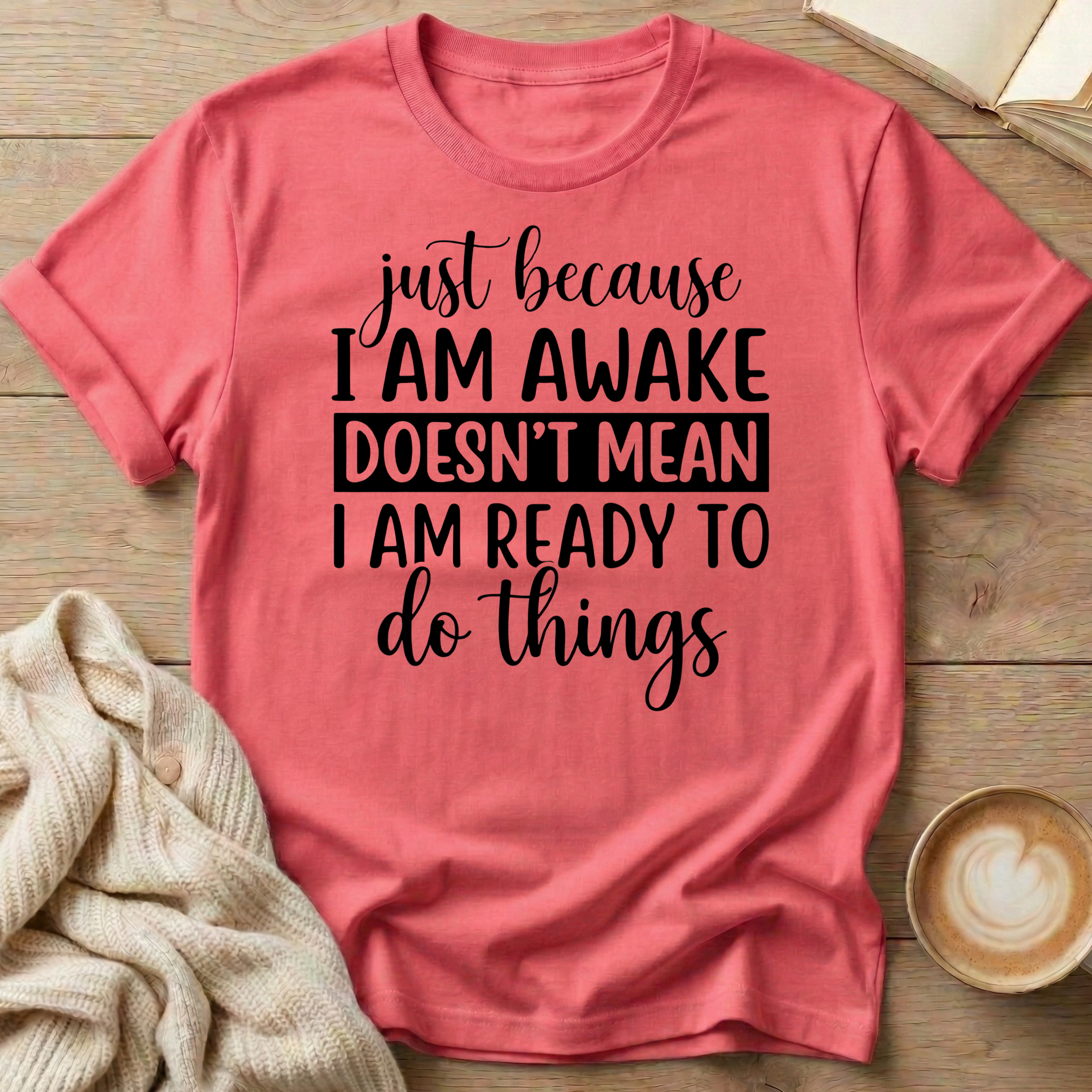Just Because I'm Awake T-Shirt