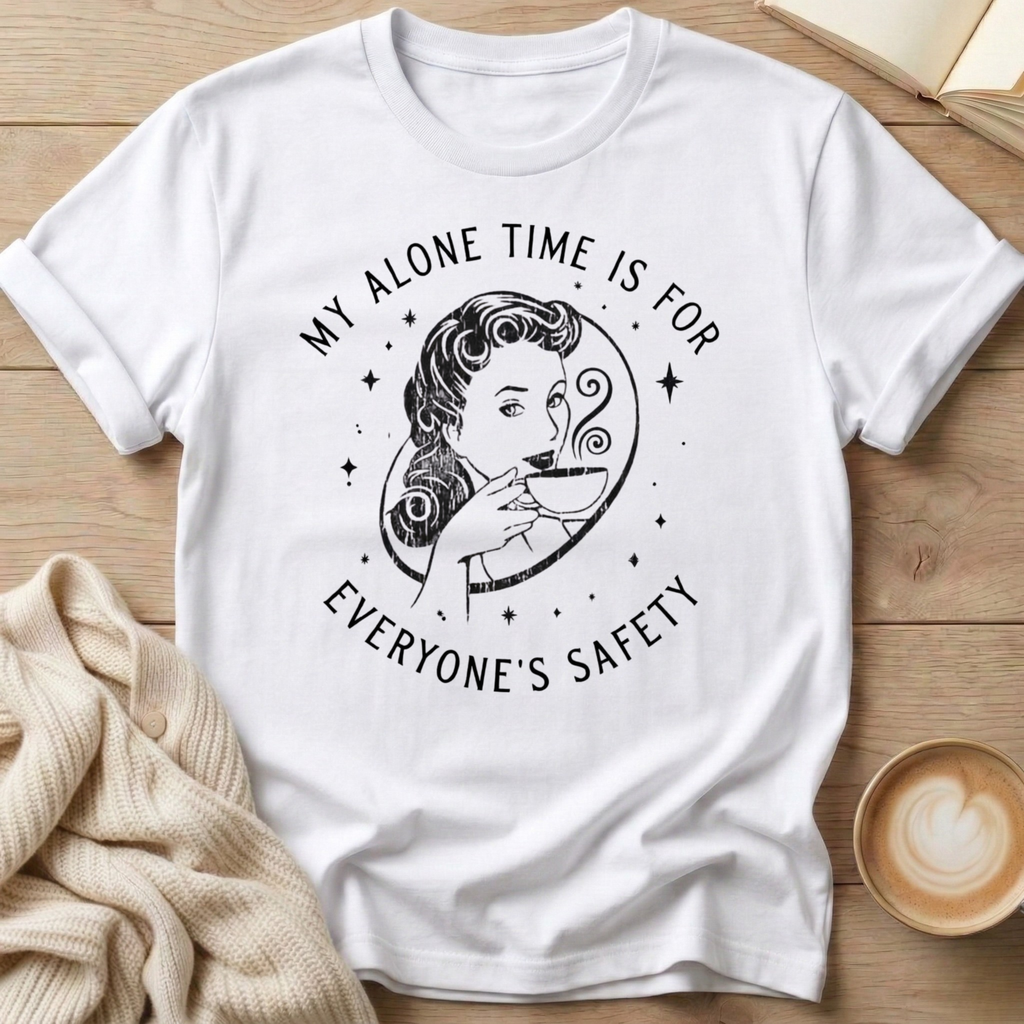 My Alone Time is for Everyone's Safety T-Shirt