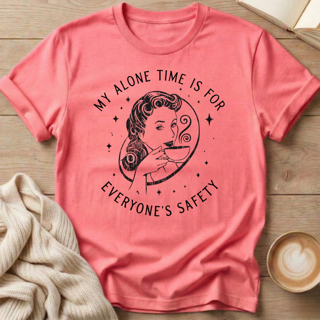 My Alone Time is for Everyone's Safety T-Shirt