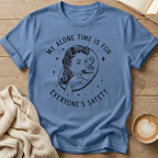 My Alone Time is for Everyone's Safety T-Shirt