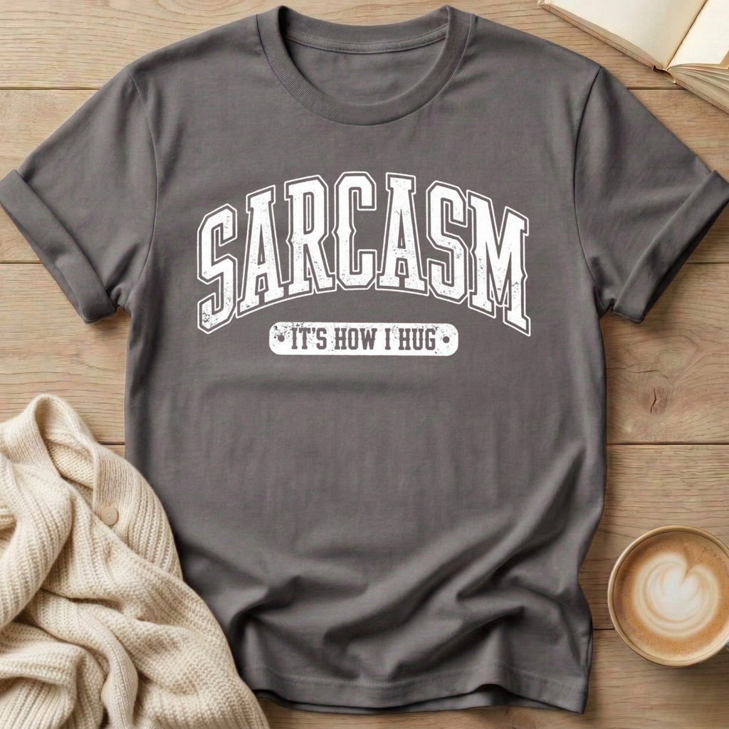 Sarcasm - It's How I Hug T-Shirt