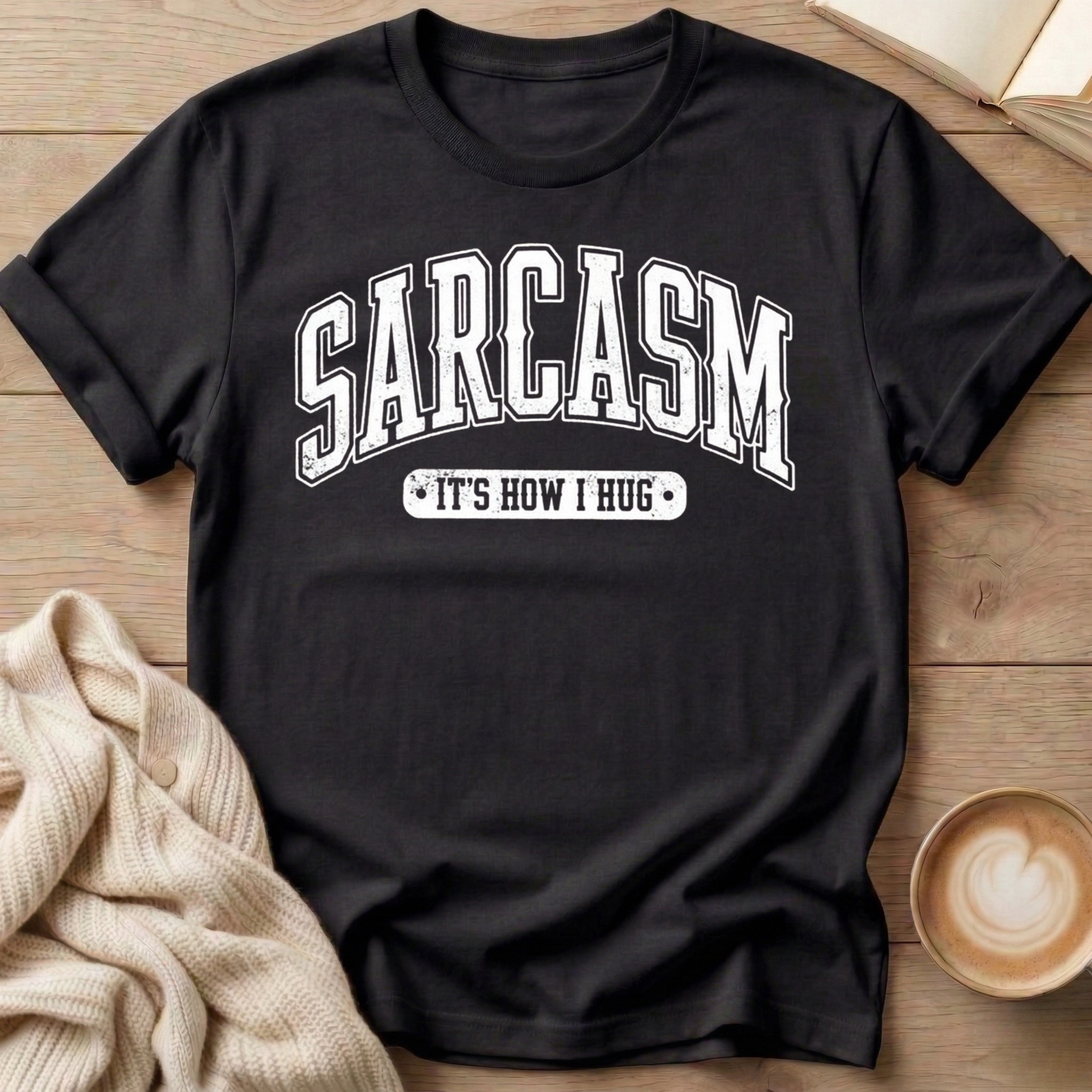 Sarcasm - It's How I Hug T-Shirt