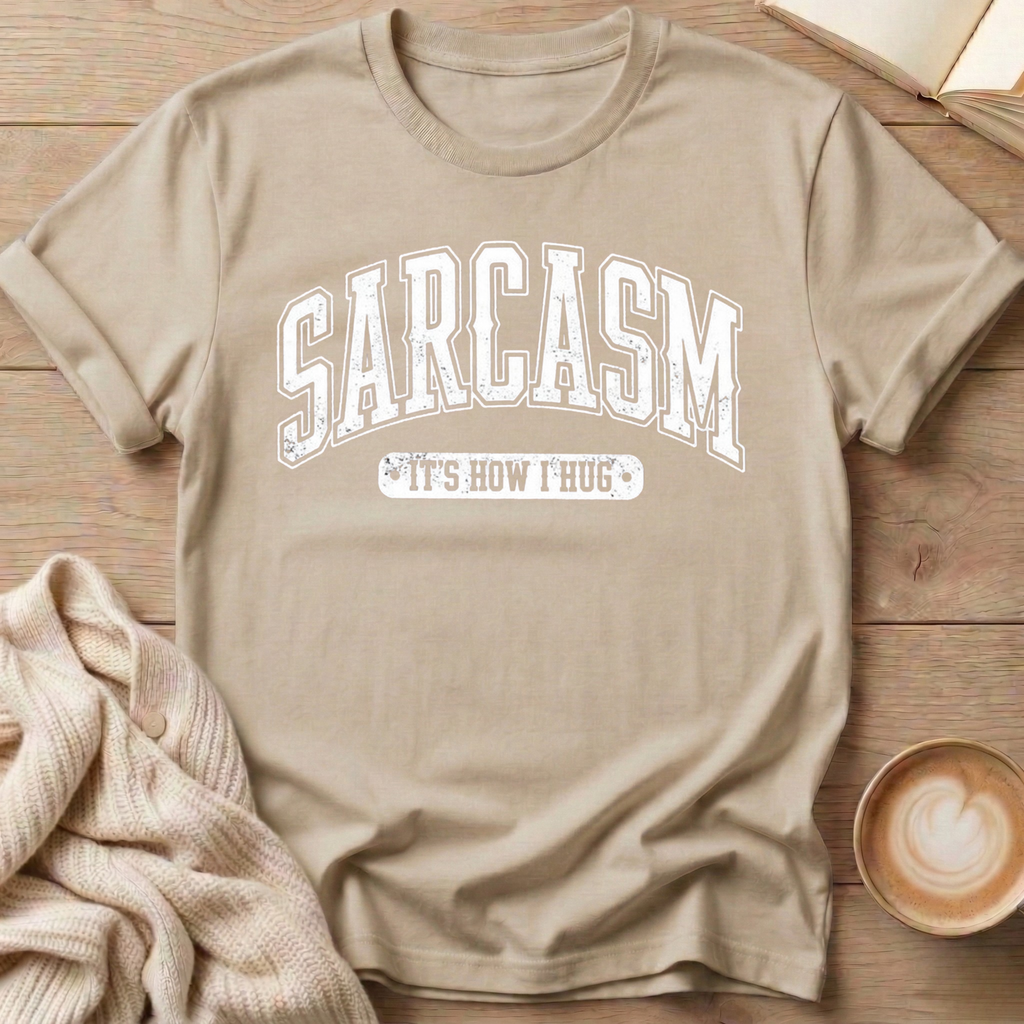 Sarcasm - It's How I Hug T-Shirt