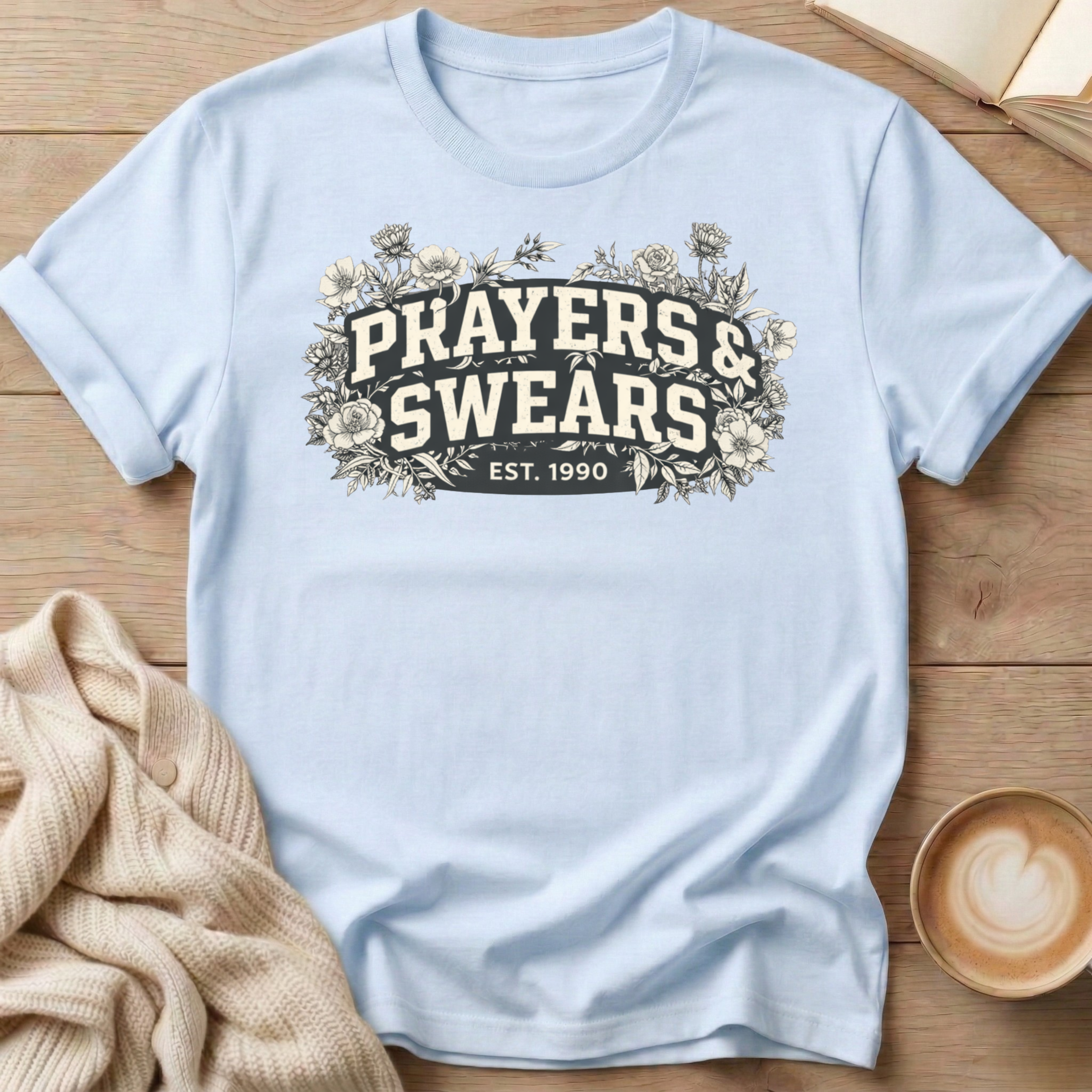 Prayers and Swears Floral T-Shirt — Funny Sarcastic Quote Tee for Moms
