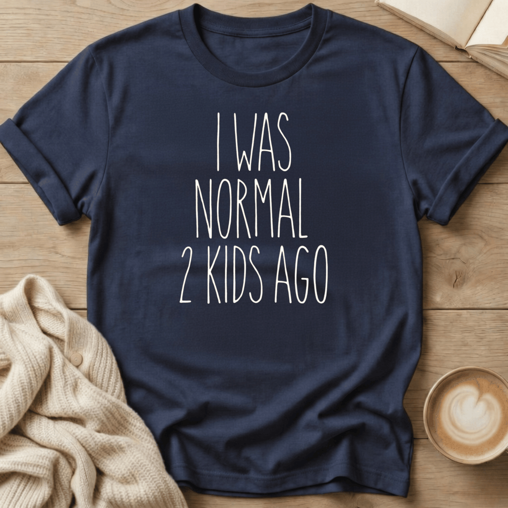 I Was Normal 2 Kids Ago T-Shirt