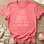 I Was Normal 2 Kids Ago T-Shirt