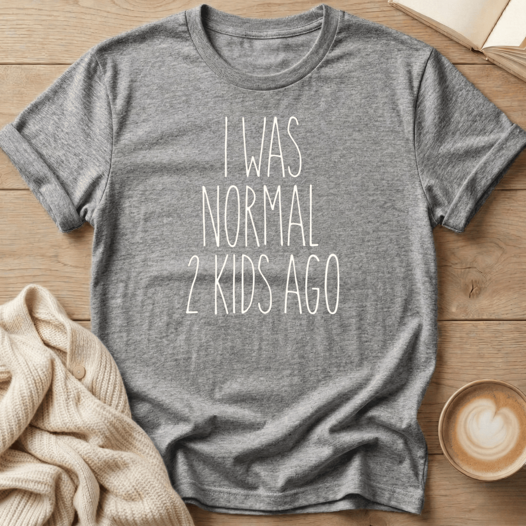 I Was Normal 2 Kids Ago T-Shirt