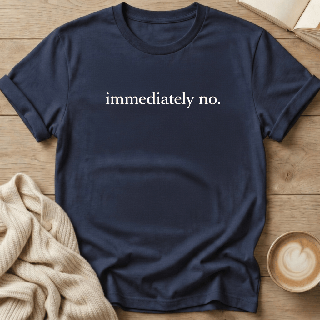Immediately No. T-Shirt