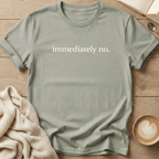 Immediately No. T-Shirt