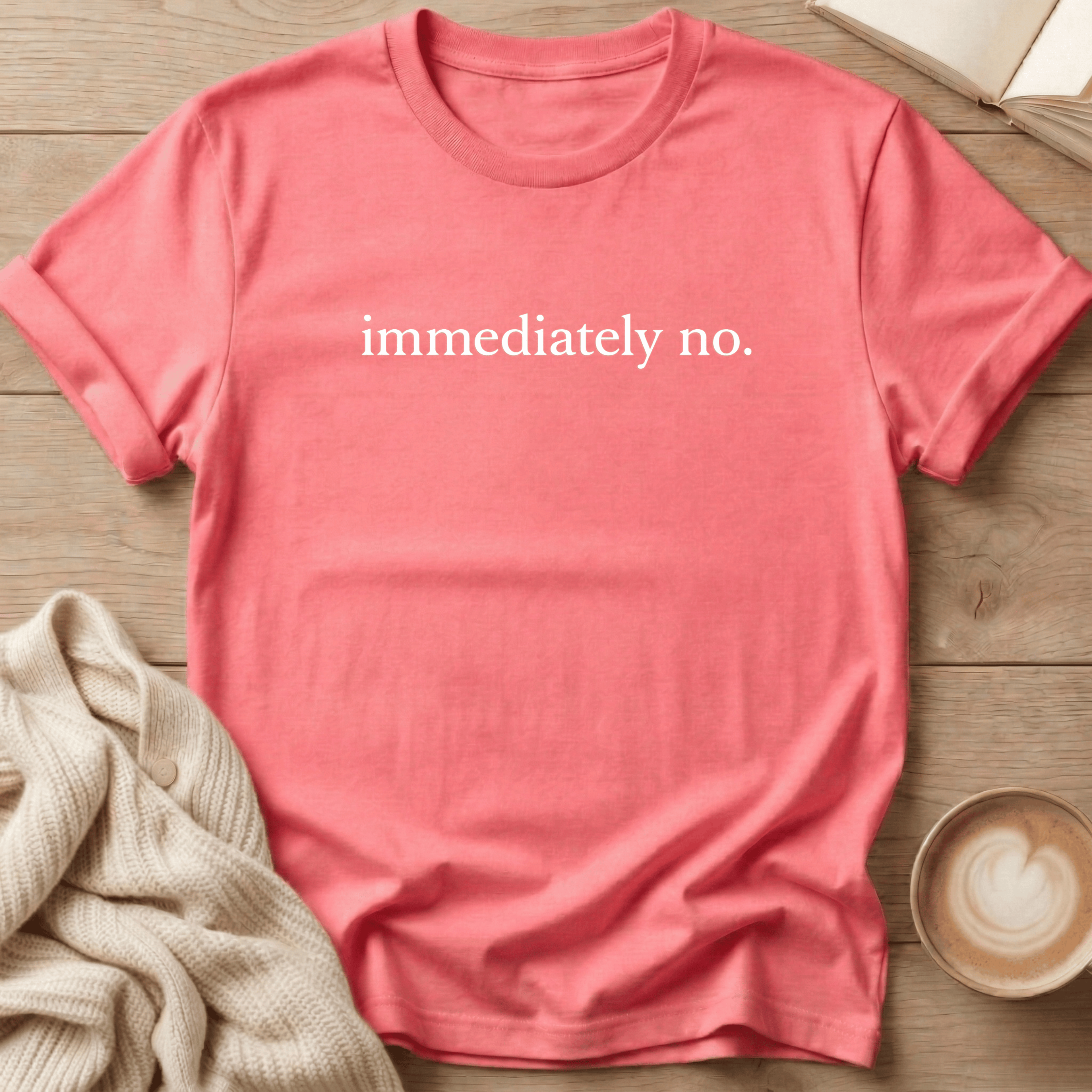 Immediately No. T-Shirt