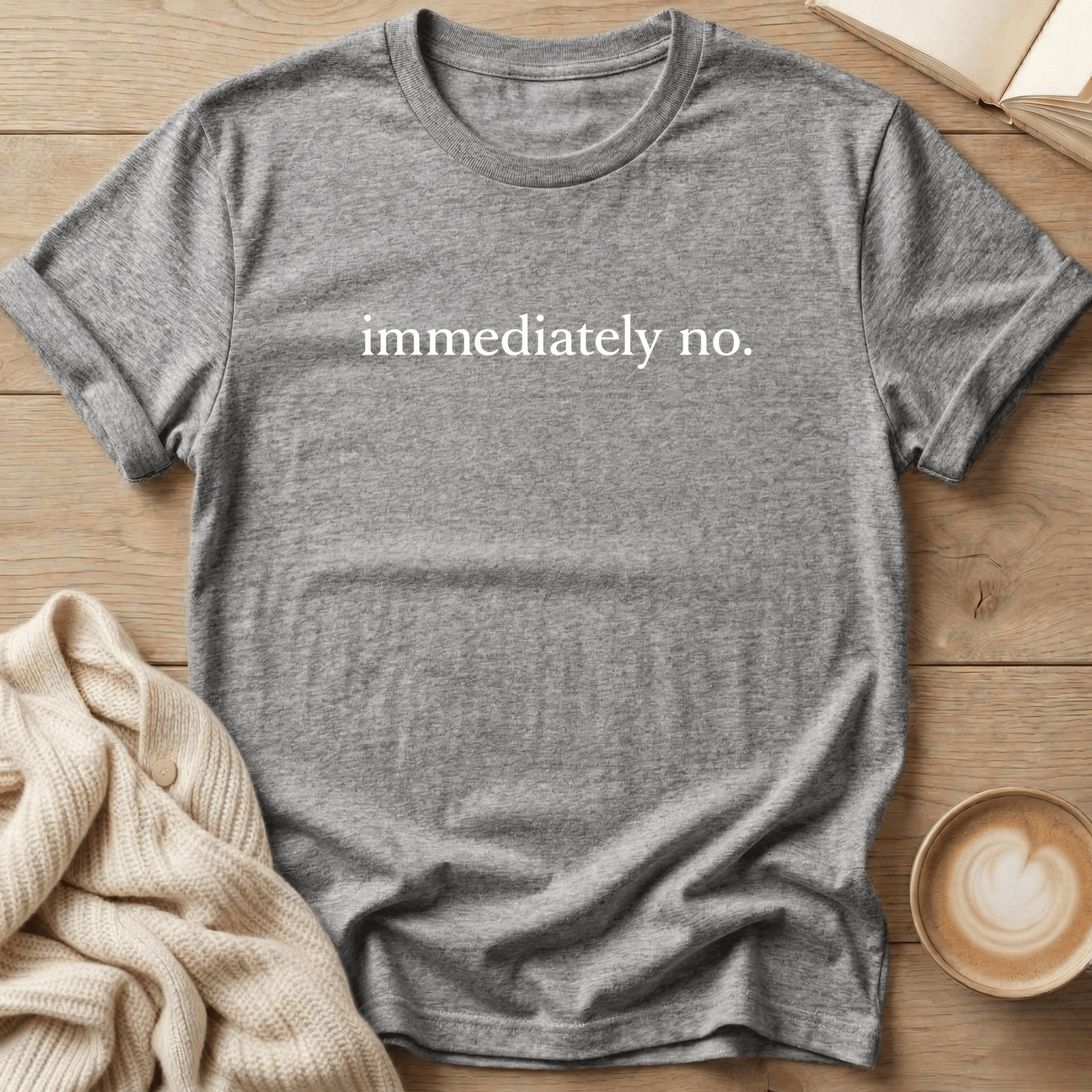 Immediately No. T-Shirt
