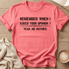 Remember When I Asked Your Opinion T-Shirt