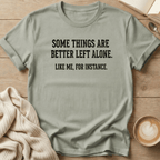 Some Things Are Better Left Alone T-Shirt