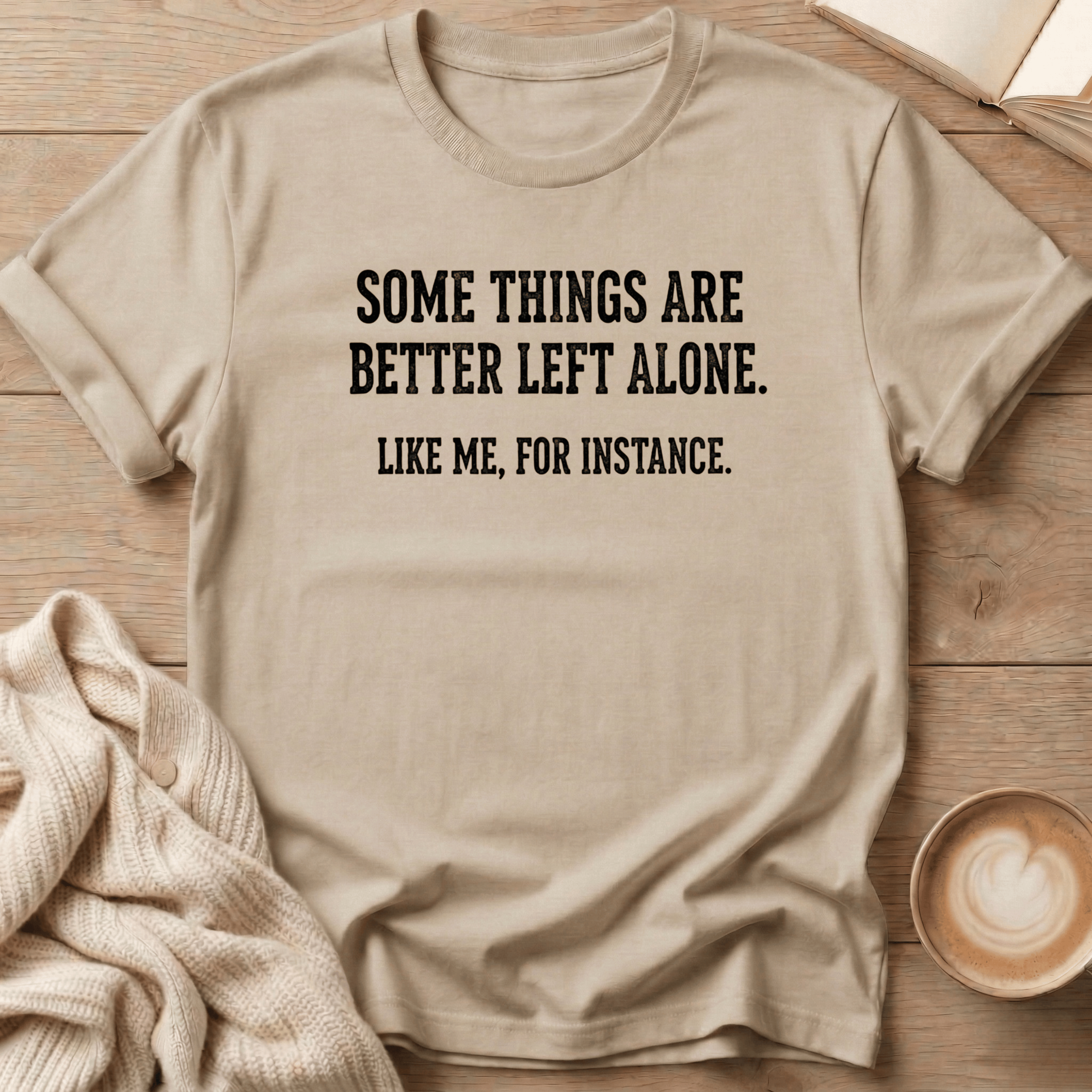 Some Things Are Better Left Alone T-Shirt