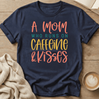 A Mom Who Runs on Caffeine & Kisses T-Shirt