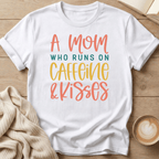 A Mom Who Runs on Caffeine & Kisses T-Shirt