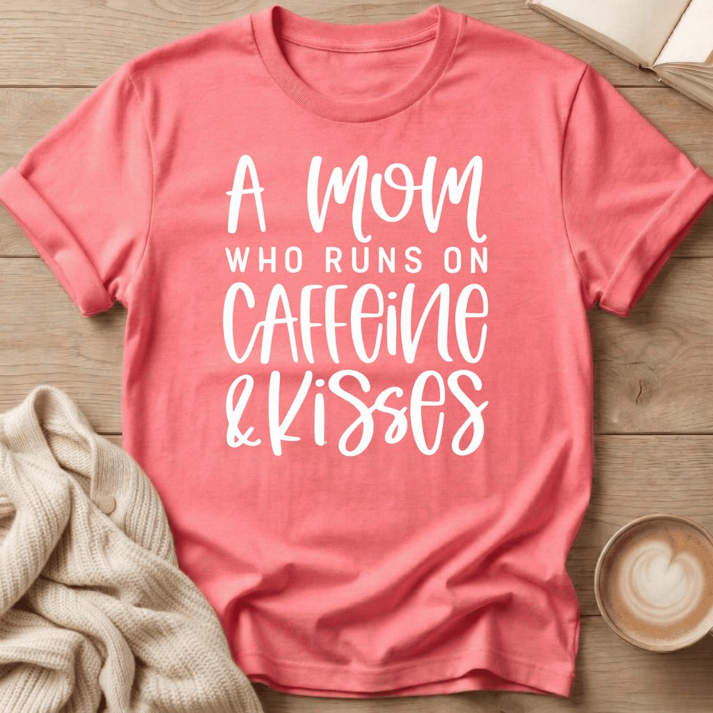 A Mom Who Runs on Caffeine & Kisses T-Shirt