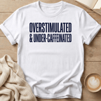 Overstimulated & Caffeinated T-Shirt