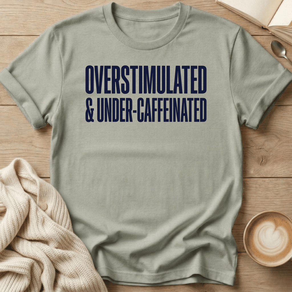 Overstimulated & Caffeinated T-Shirt