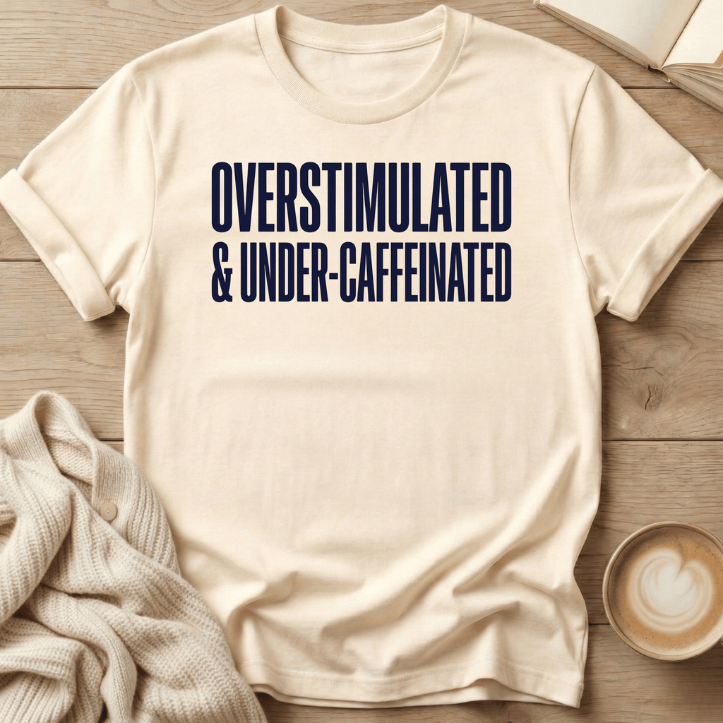 Overstimulated & Caffeinated T-Shirt