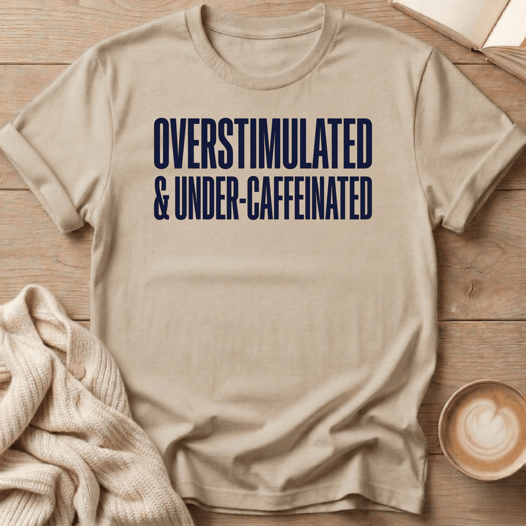 Overstimulated & Caffeinated T-Shirt