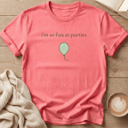 I'm So Fun at Parties T-Shirt