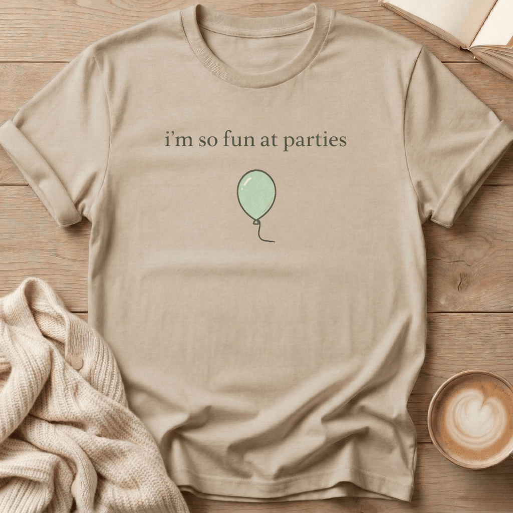 I'm So Fun at Parties T-Shirt