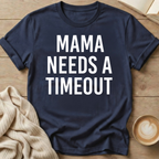 Mama Needs A Timeout T-Shirt