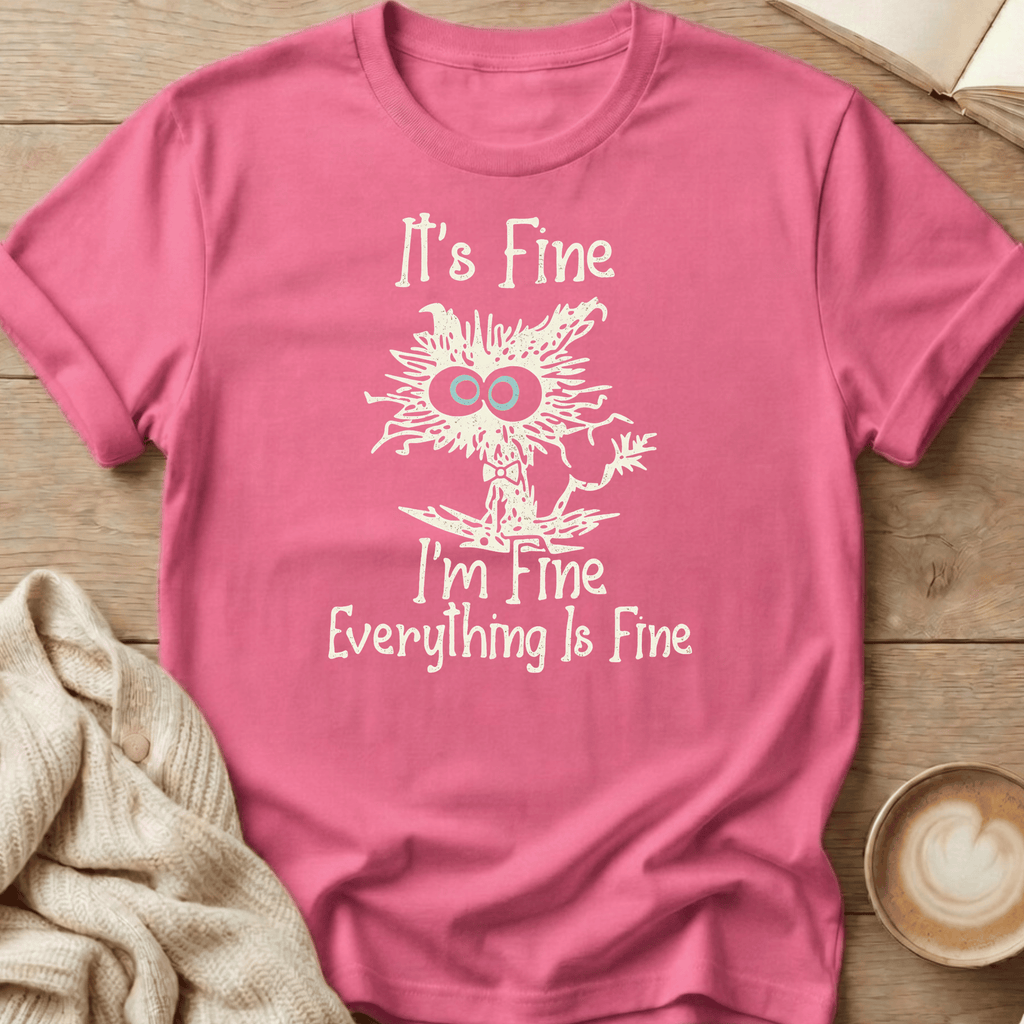 It's Fine I'm Fine Everything Is Fine T-Shirt