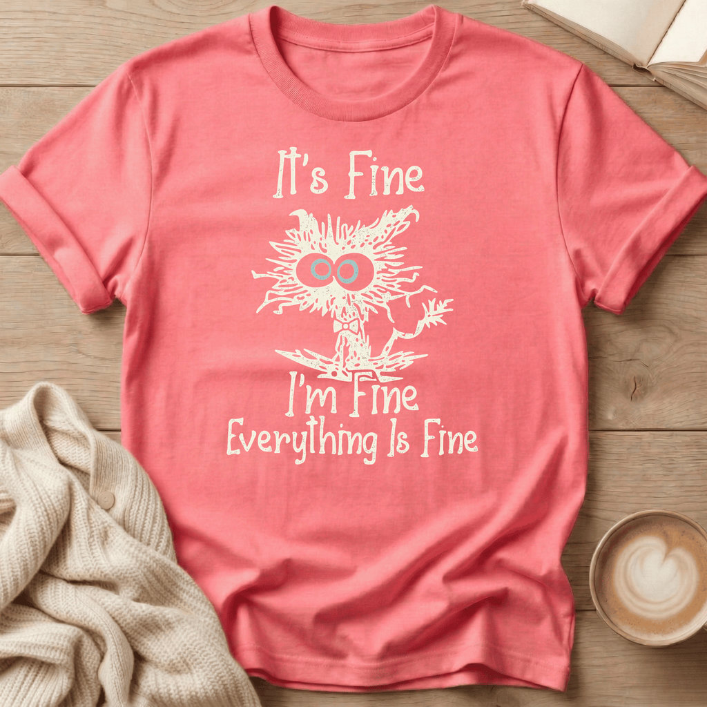 It's Fine I'm Fine Everything Is Fine T-Shirt
