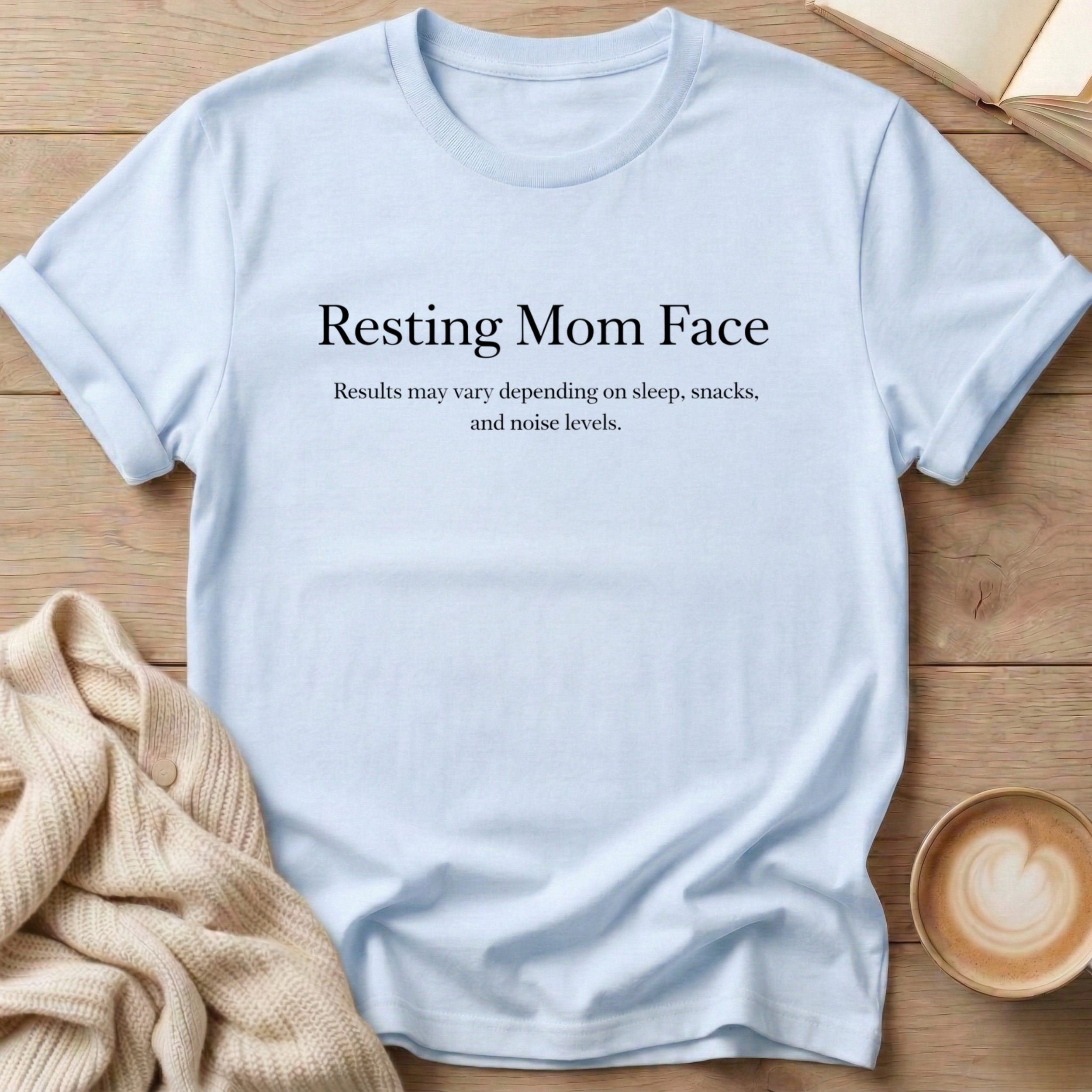 Resting Mom Face - Results May Vary T-Shirt